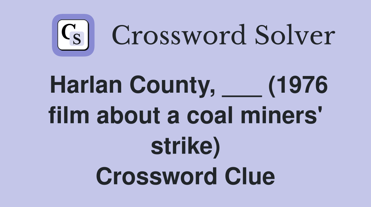 Harlan County, ___ (1976 film about a coal miners' strike) Crossword Clue