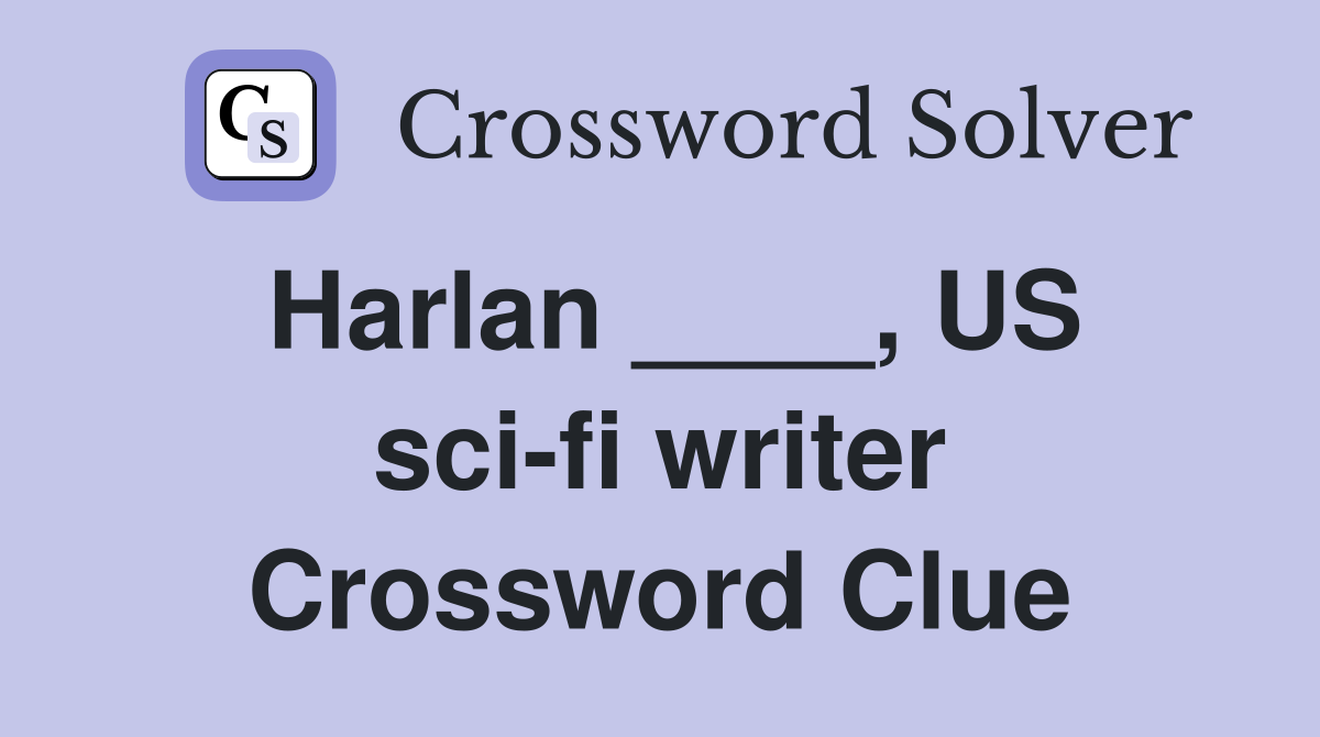 Harlan ____, US sci-fi writer Crossword Clue