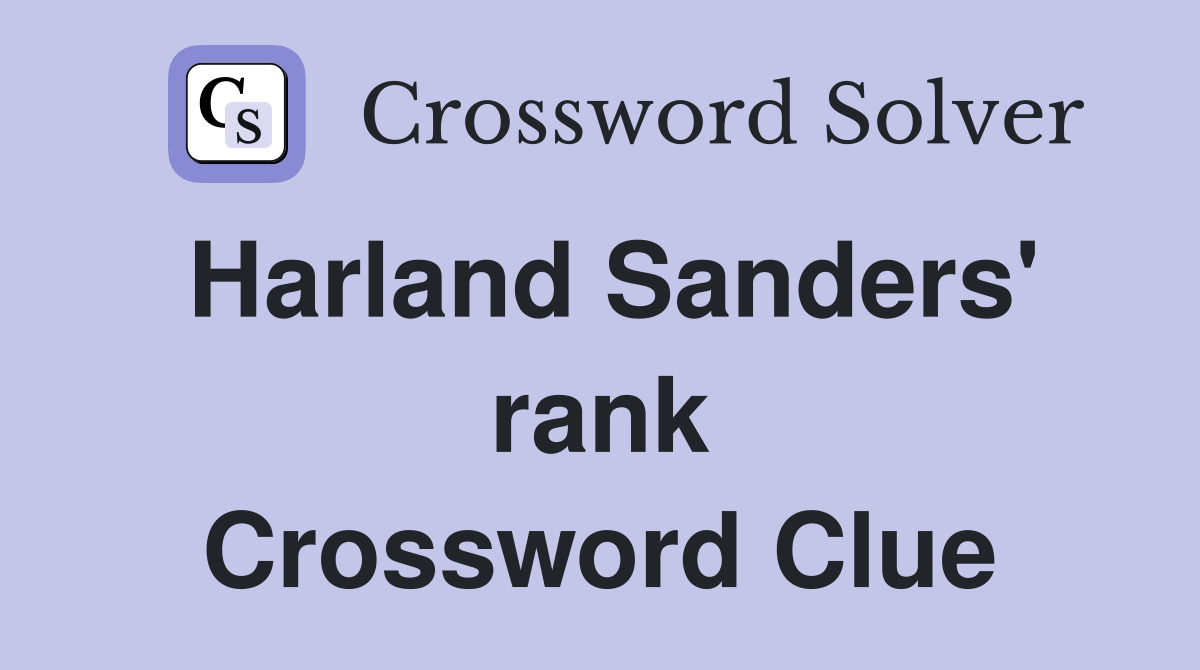 Harland Sanders' rank Crossword Clue
