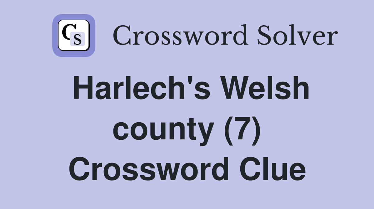 Harlech's Welsh county (7) Crossword Clue
