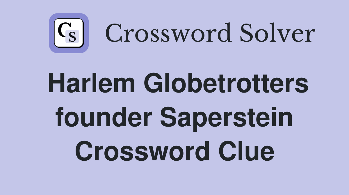 Harlem Globetrotters founder Saperstein Crossword Clue