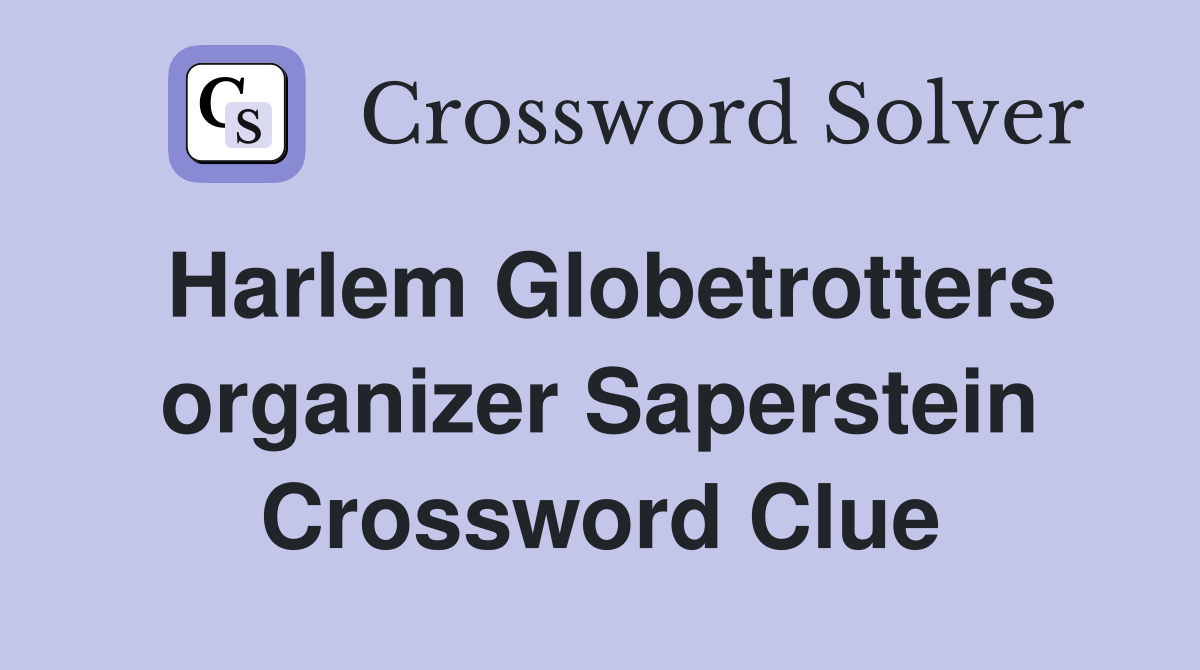 Harlem Globetrotters organizer Saperstein Crossword Clue