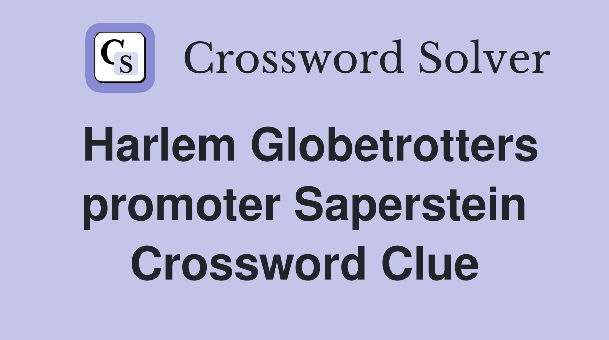 Harlem Globetrotters promoter Saperstein Crossword Clue