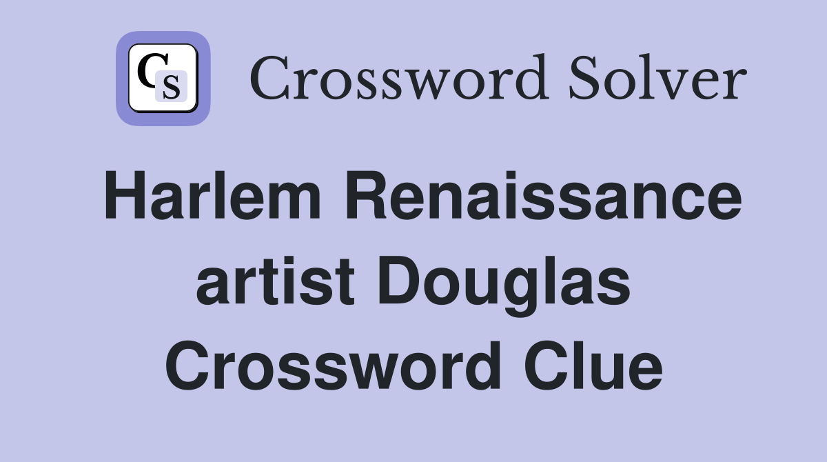 Harlem Renaissance artist Douglas Crossword Clue