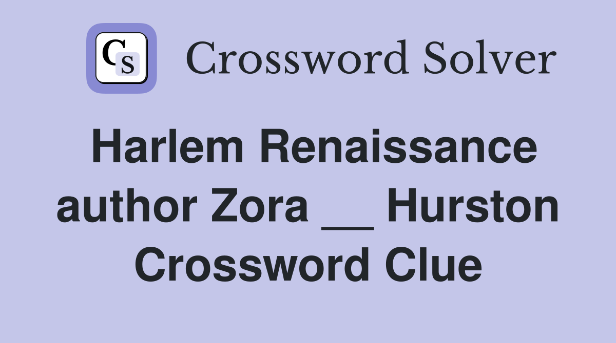 Harlem Renaissance author Zora __ Hurston Crossword Clue