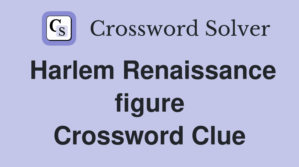 Harlem Renaissance figure Crossword Clue