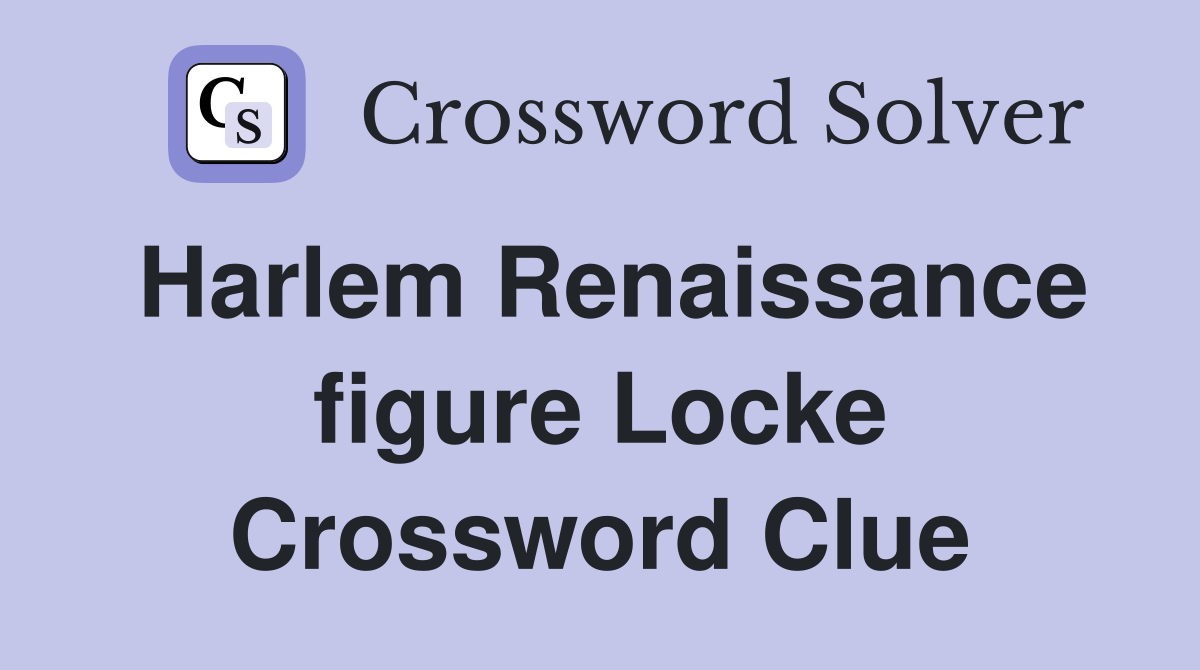 Harlem Renaissance figure Locke Crossword Clue