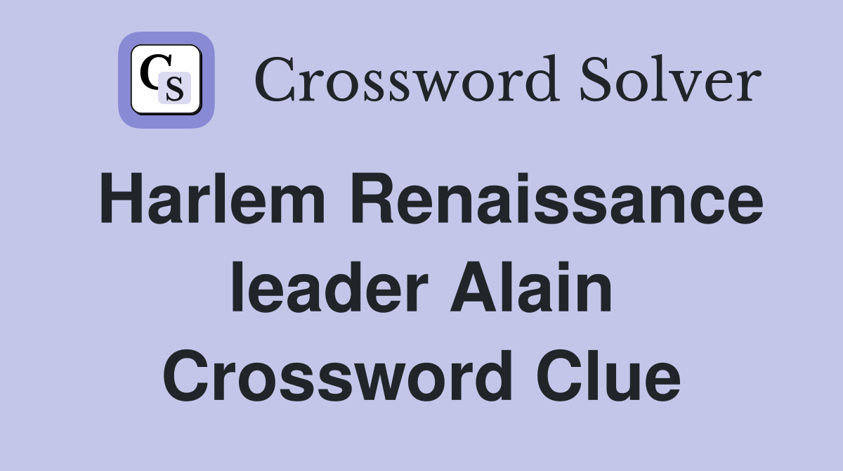 Harlem Renaissance leader Alain Crossword Clue