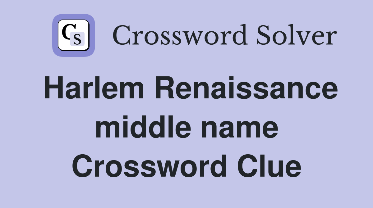 Harlem Renaissance middle name Crossword Clue