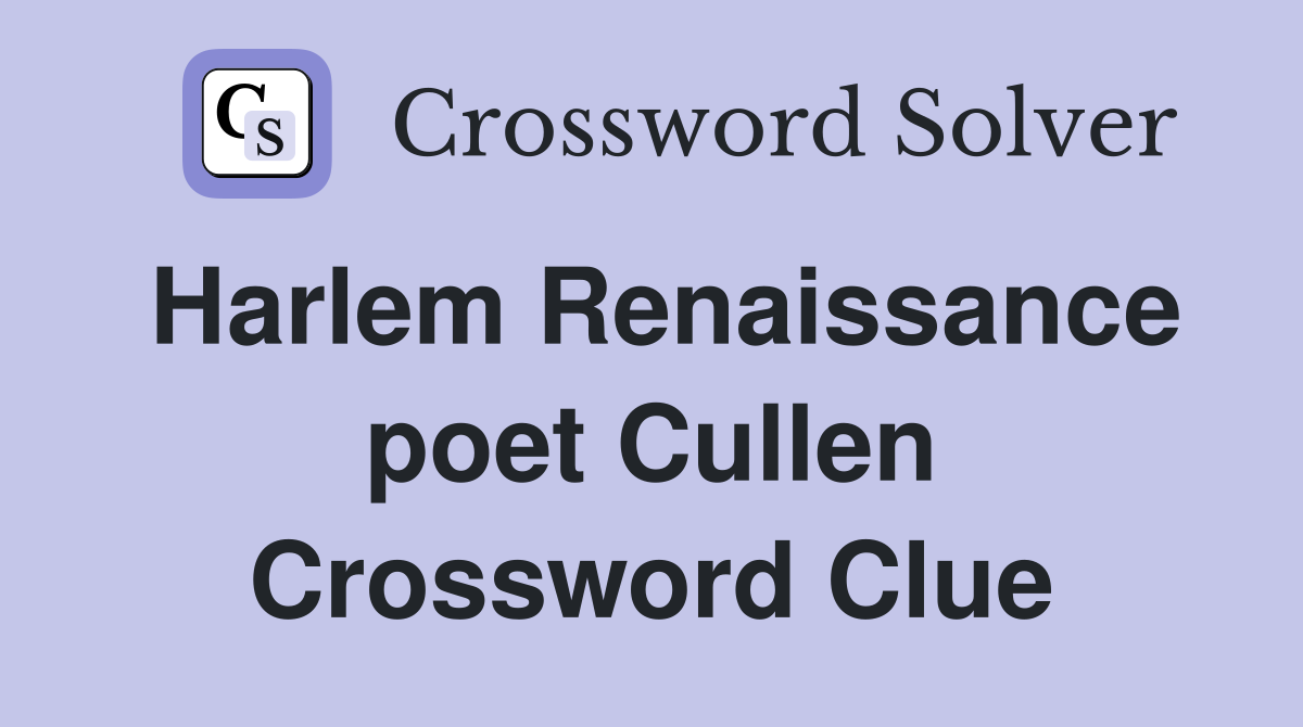 Harlem Renaissance poet Cullen Crossword Clue