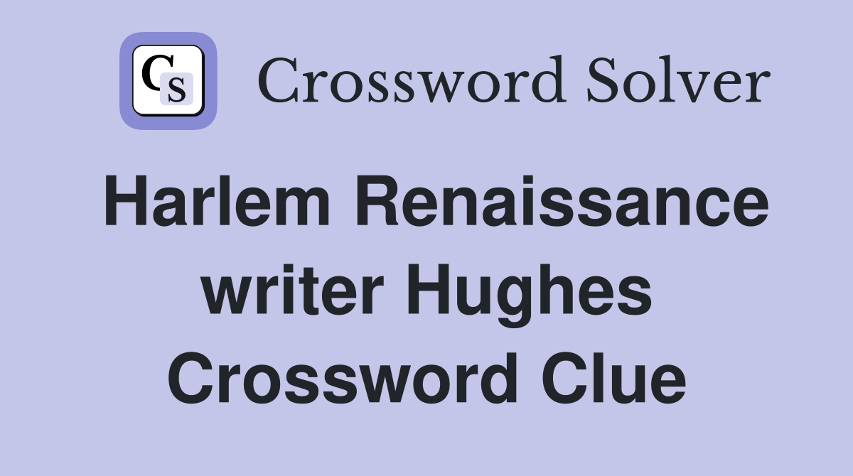 Harlem Renaissance writer Hughes Crossword Clue