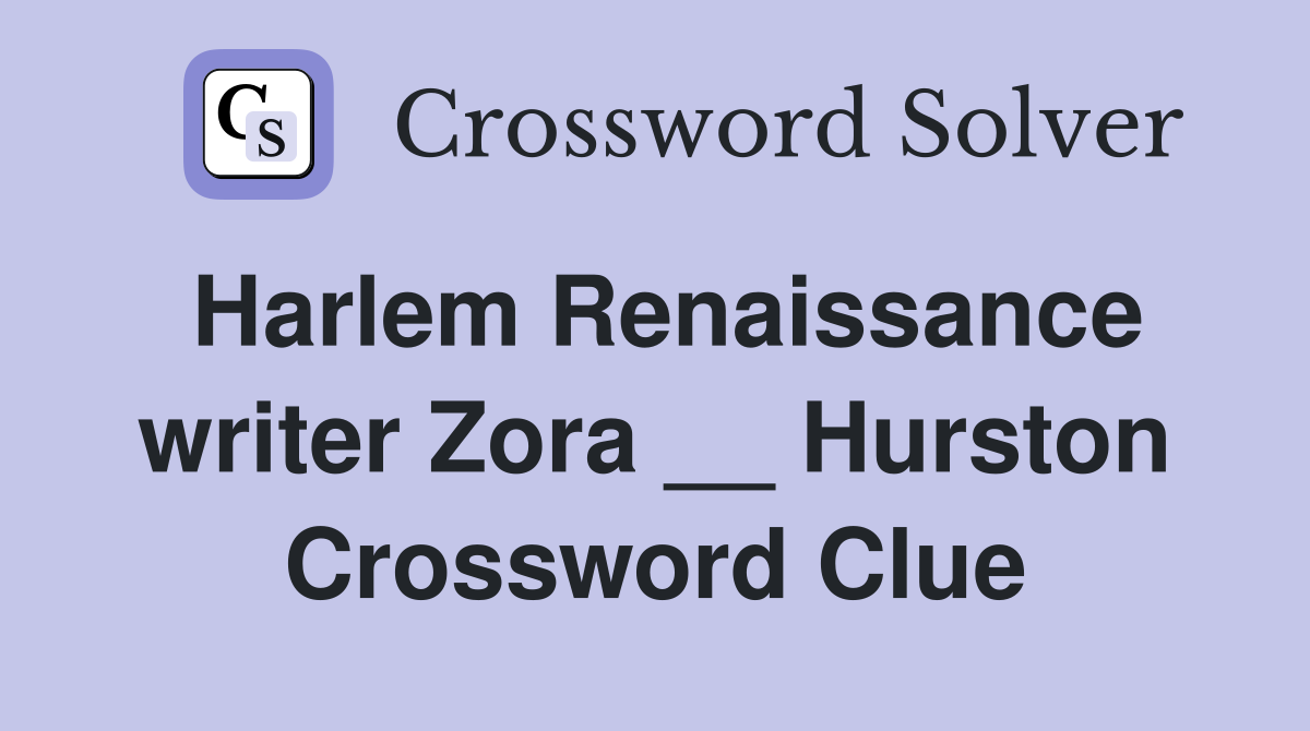 Harlem Renaissance writer Zora __ Hurston Crossword Clue