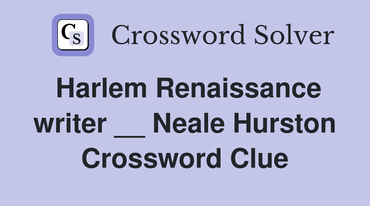 Harlem Renaissance writer __ Neale Hurston Crossword Clue
