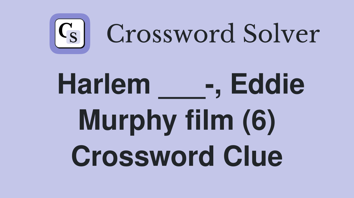 Harlem ___-, Eddie Murphy film (6) Crossword Clue