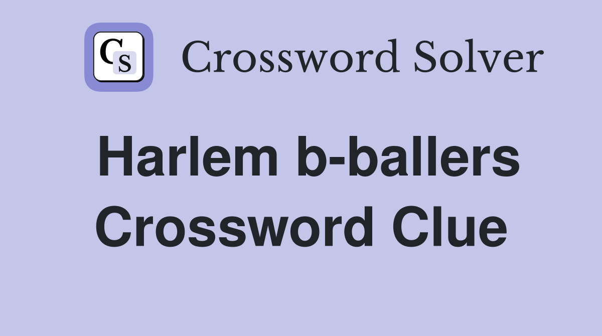 Harlem b-ballers Crossword Clue