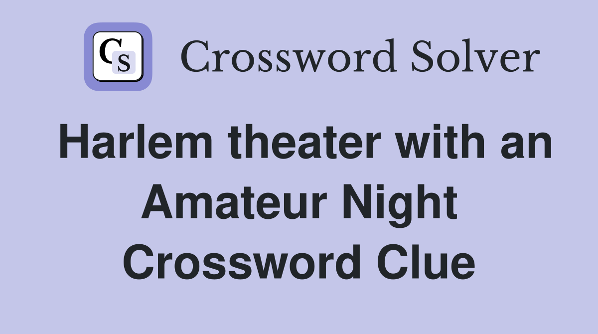 Harlem theater with an Amateur Night Crossword Clue