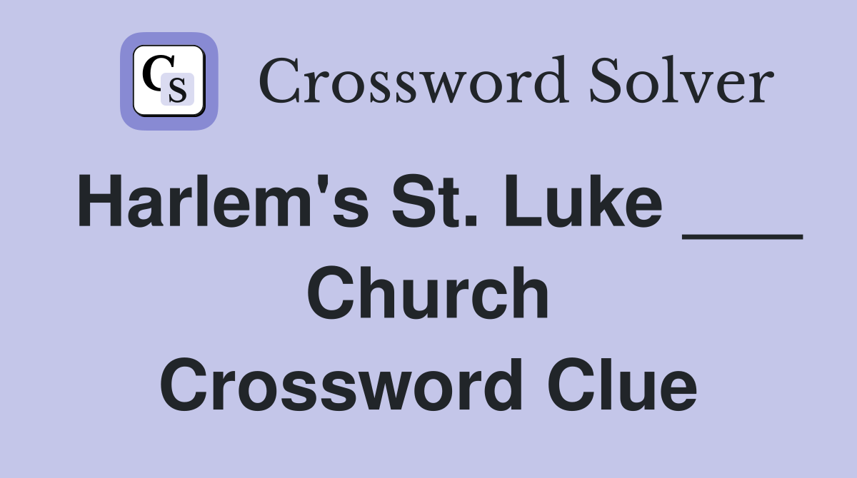 Harlem's St. Luke ___ Church Crossword Clue