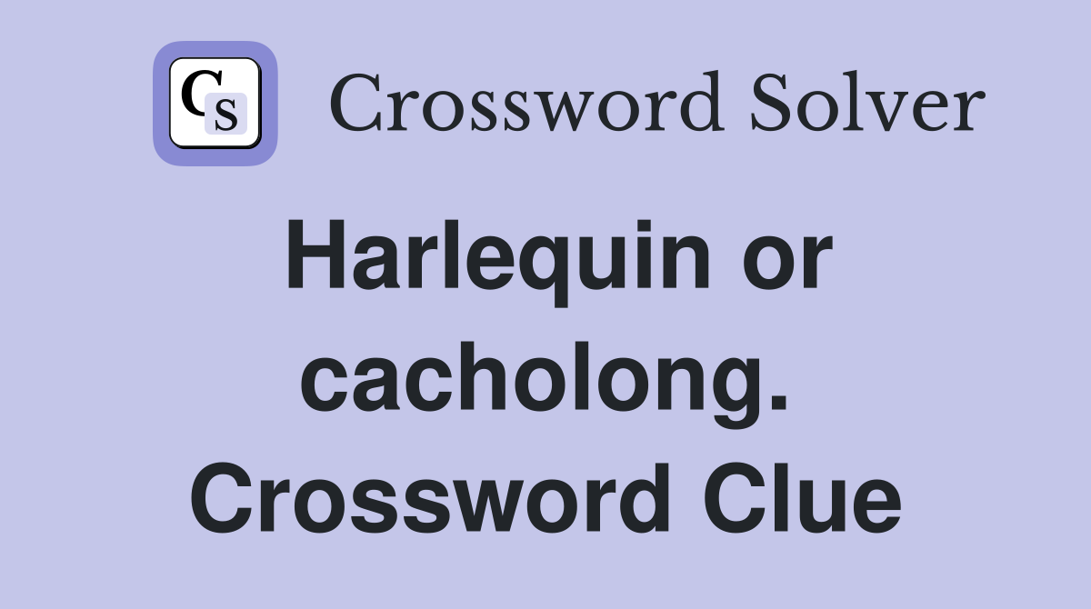 Harlequin or cacholong. Crossword Clue