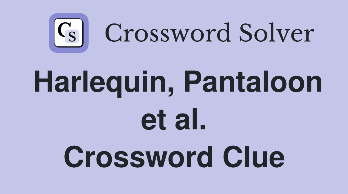 Harlequin, Pantaloon et al. Crossword Clue