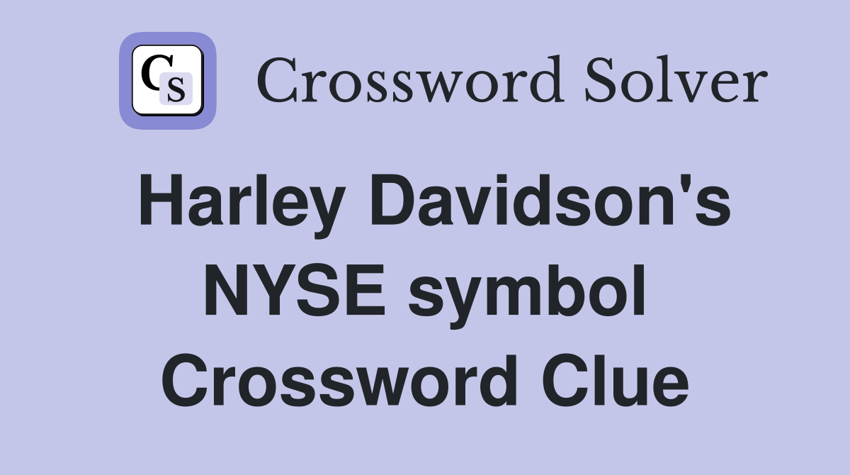 Harley Davidson's NYSE symbol Crossword Clue