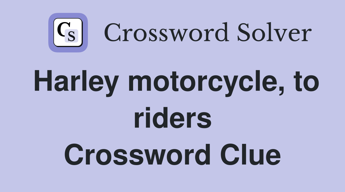 Harley motorcycle, to riders Crossword Clue