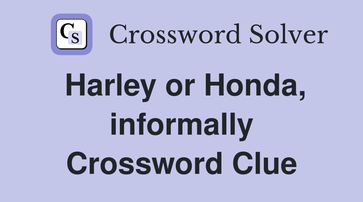 Harley or Honda, informally Crossword Clue