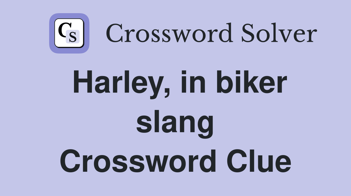 Harley, in biker slang Crossword Clue