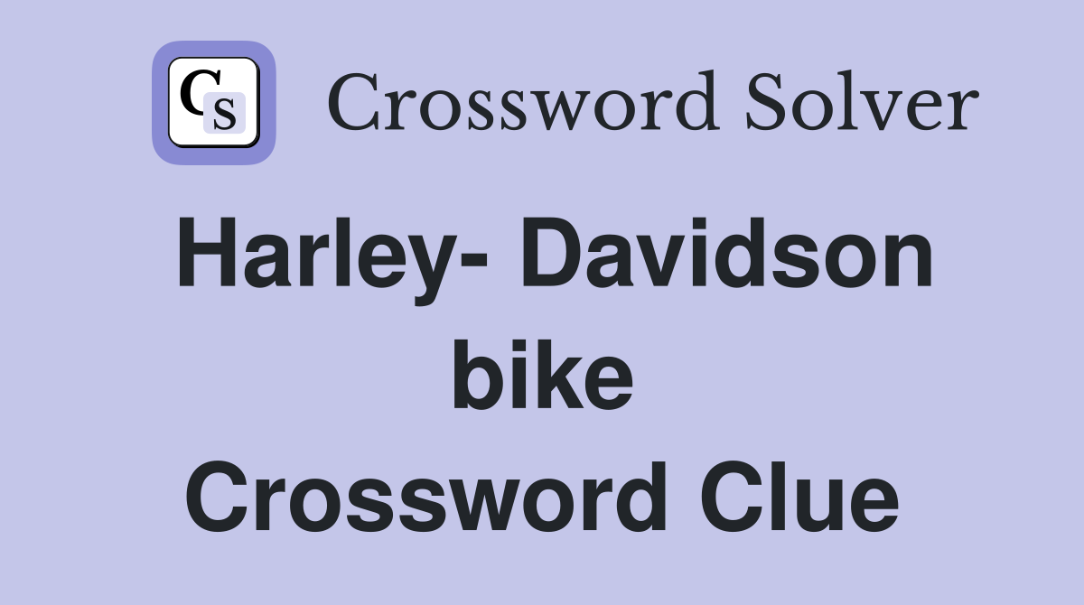 Harley- Davidson bike Crossword Clue