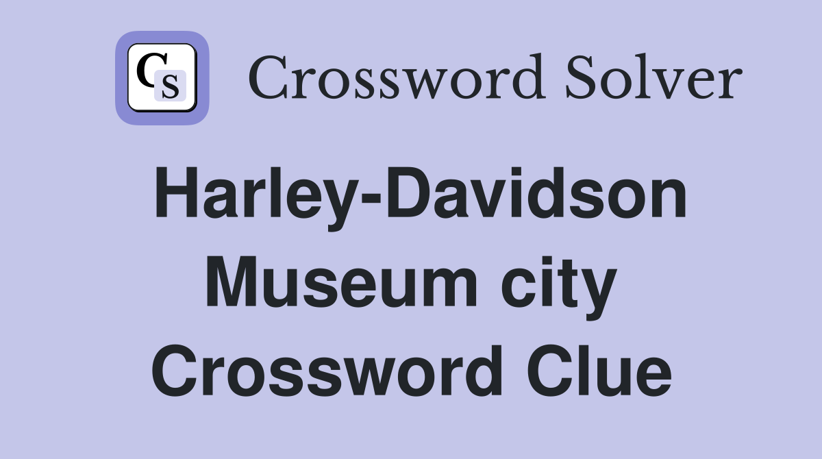 Harley-Davidson Museum city Crossword Clue
