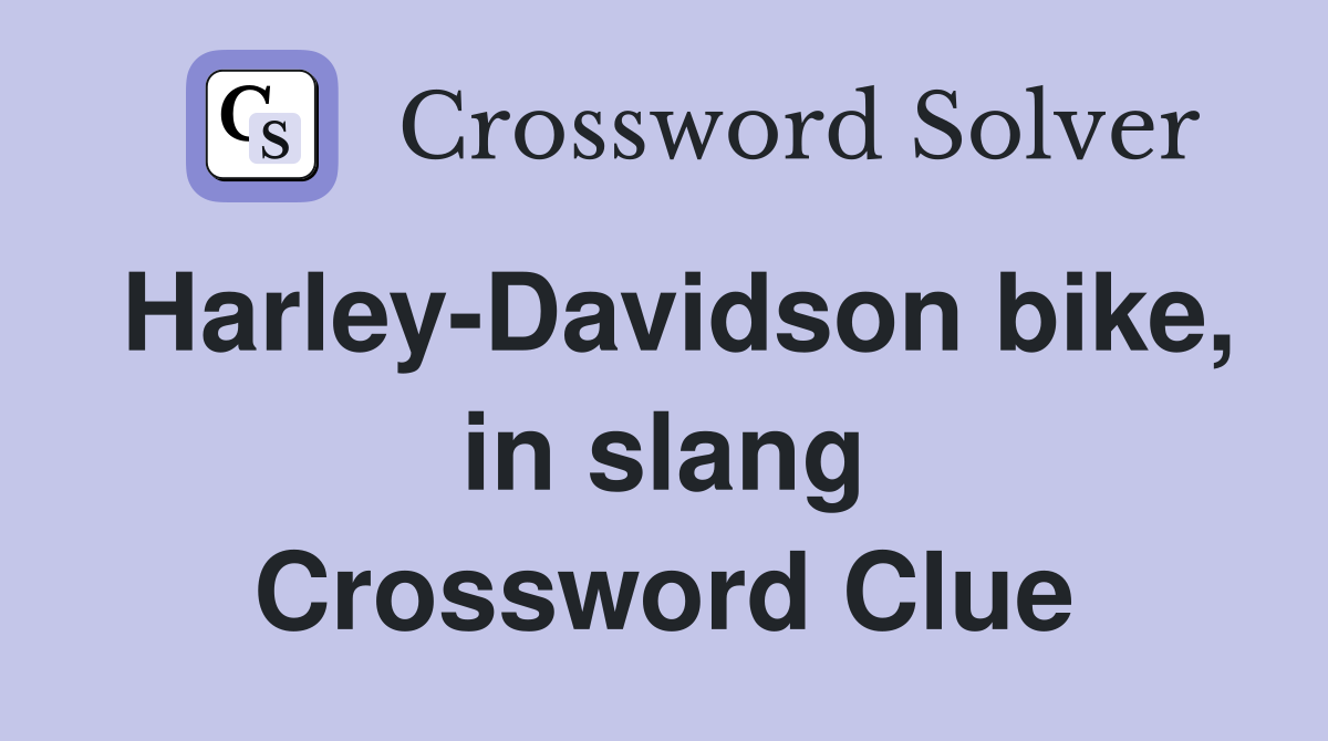 Harley-Davidson bike, in slang Crossword Clue