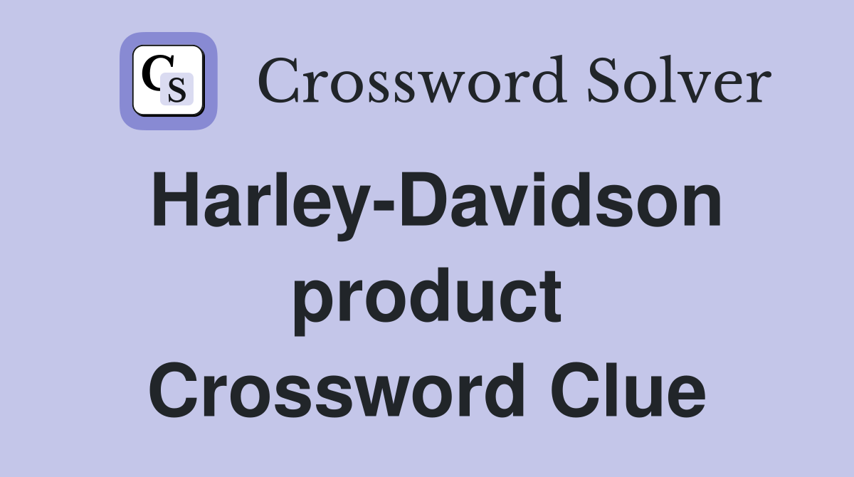 Harley-Davidson product Crossword Clue