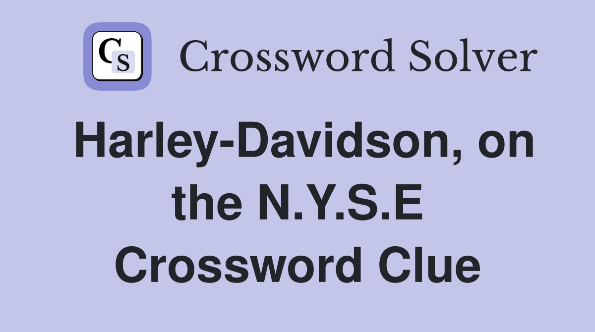 Harley-Davidson, on the N.Y.S.E Crossword Clue