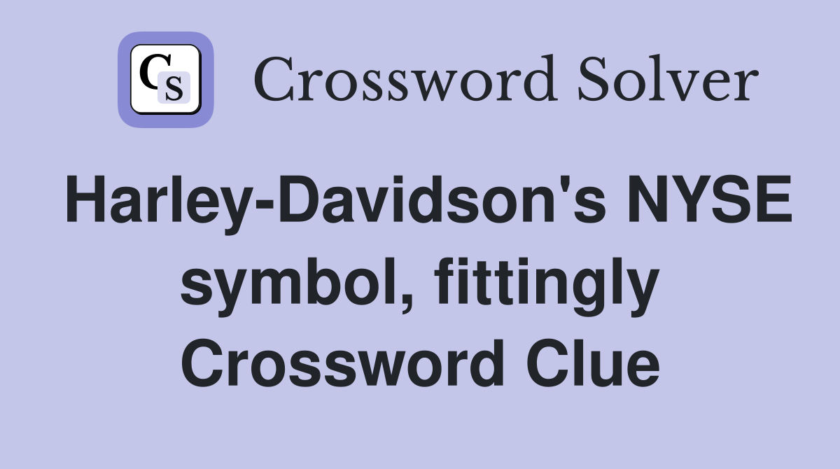 Harley-Davidson's NYSE symbol, fittingly Crossword Clue