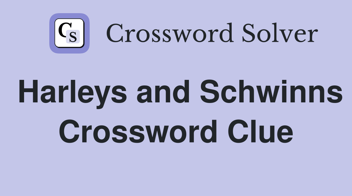 Harleys and Schwinns Crossword Clue