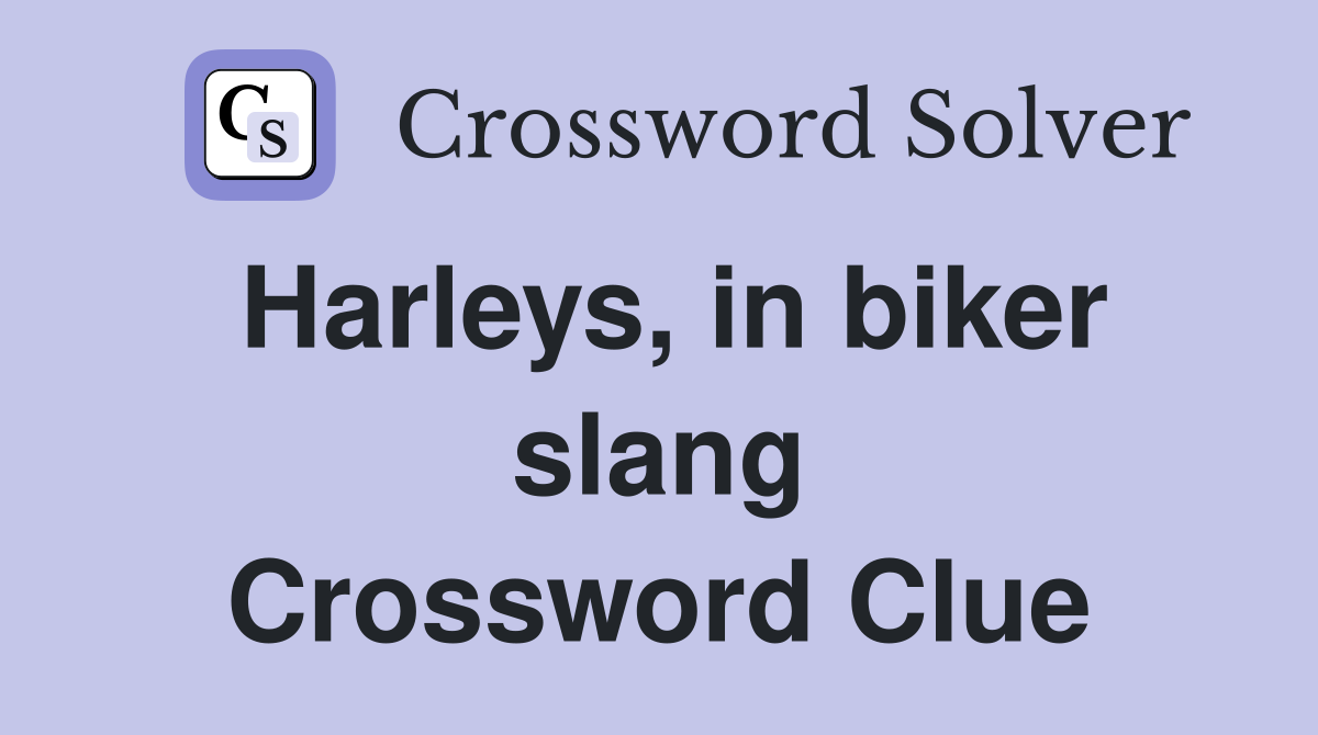 Harleys, in biker slang Crossword Clue