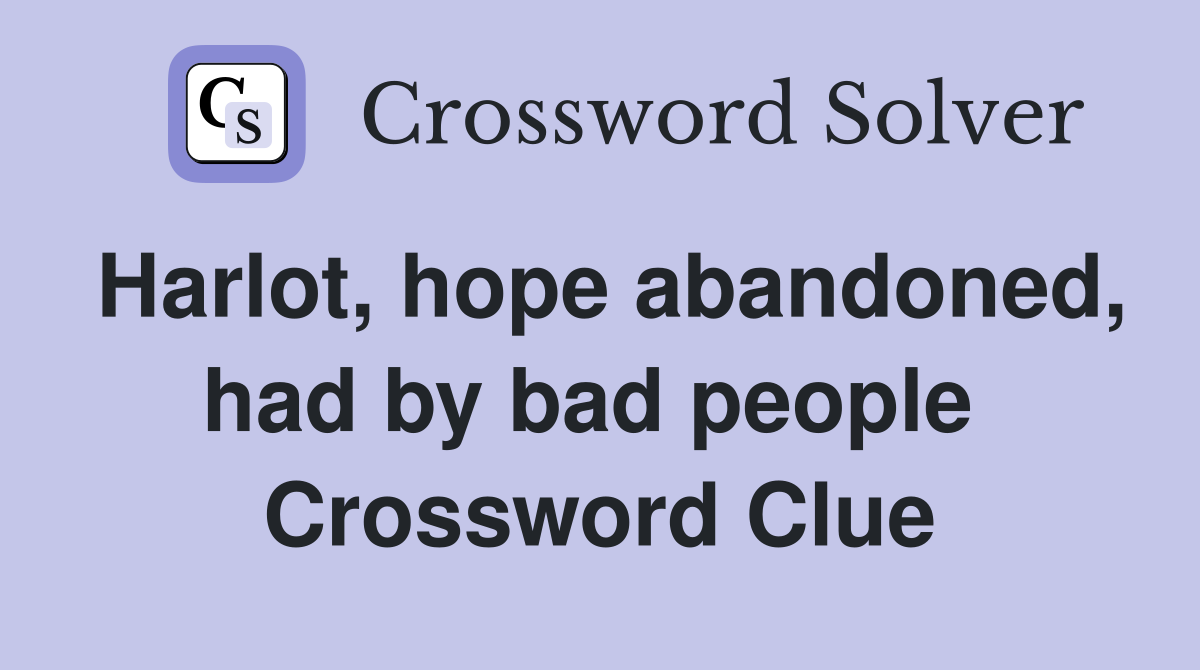 Harlot, hope abandoned, had by bad people  Crossword Clue