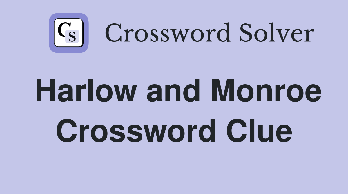 Harlow and Monroe Crossword Clue