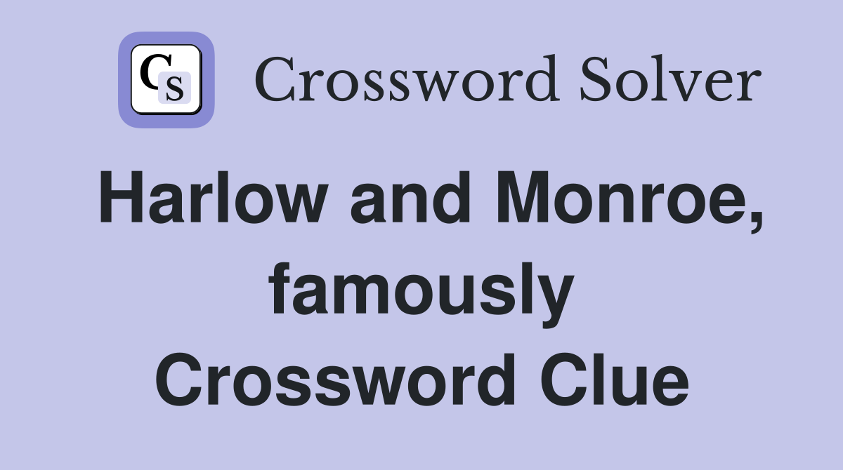 Harlow and Monroe, famously Crossword Clue
