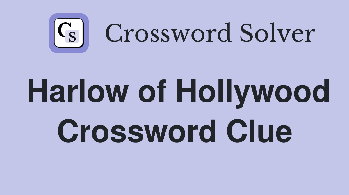Harlow of Hollywood Crossword Clue