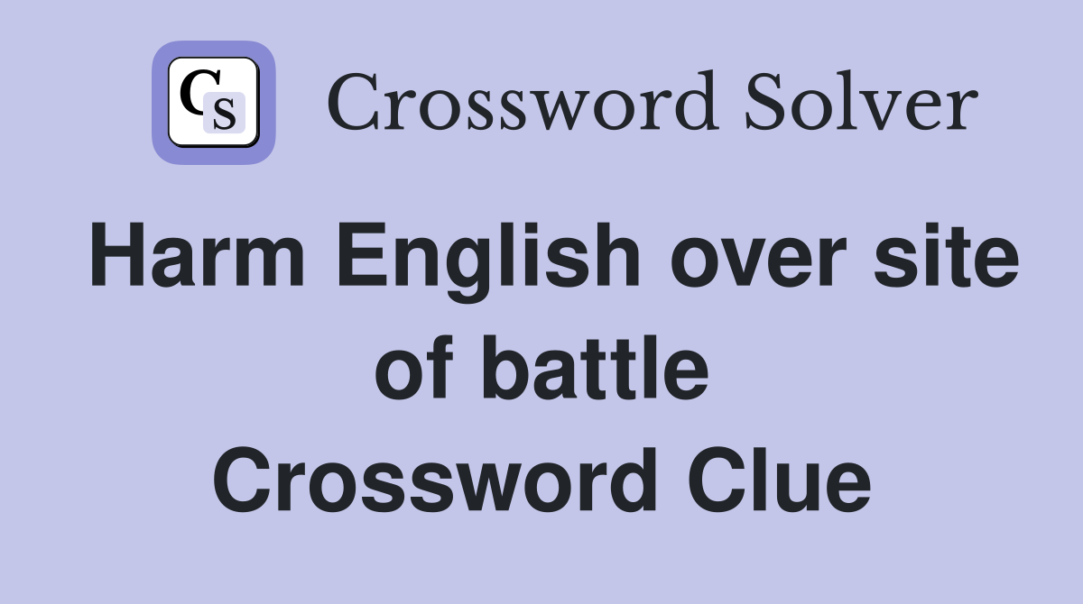 Harm English over site of battle Crossword Clue