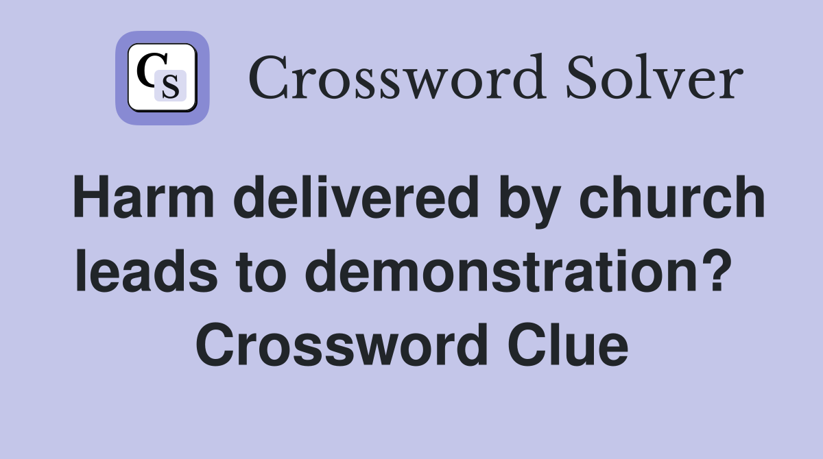 Harm delivered by church leads to demonstration?  Crossword Clue