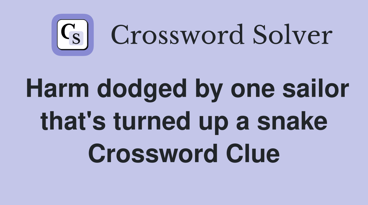 Harm dodged by one sailor that's turned up a snake Crossword Clue