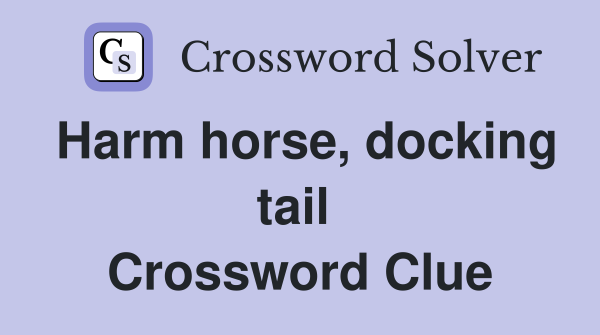 Harm horse, docking tail  Crossword Clue