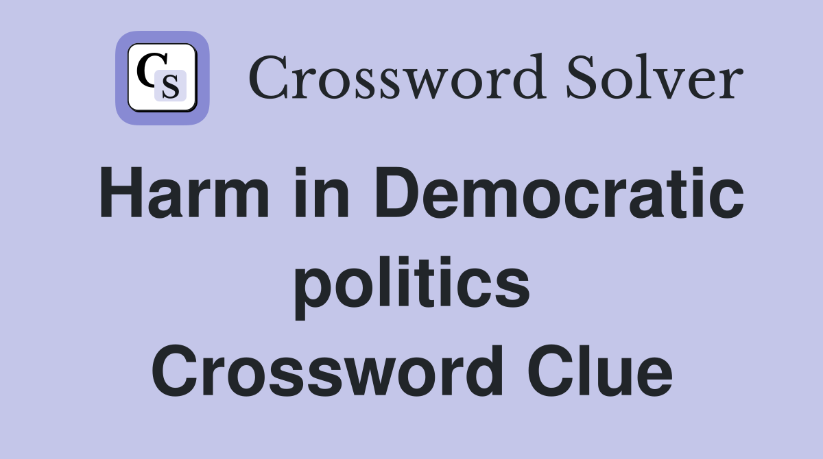 Harm in Democratic politics Crossword Clue