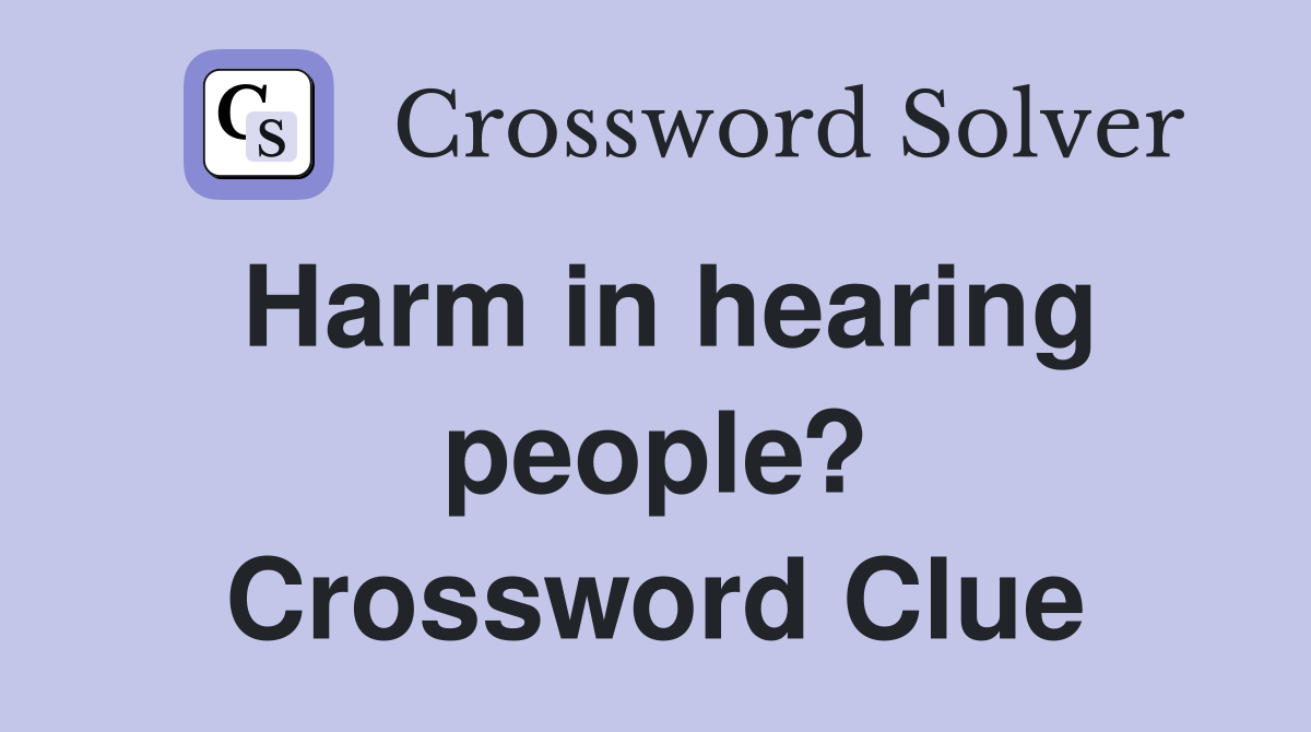 Harm in hearing people? Crossword Clue