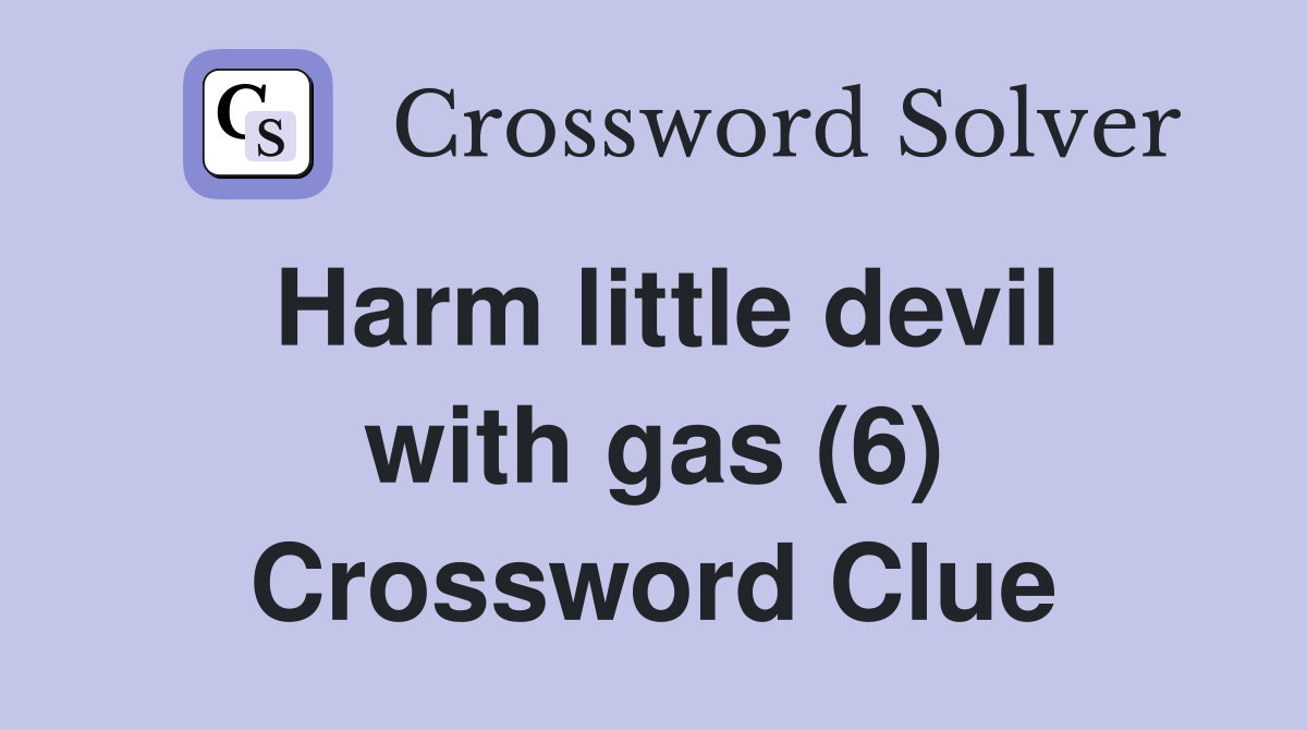 Harm little devil with gas (6) Crossword Clue