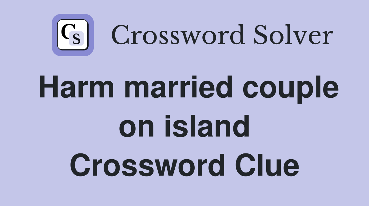Harm married couple on island Crossword Clue