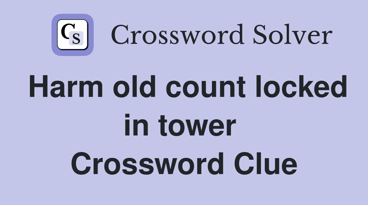 Harm old count locked in tower  Crossword Clue