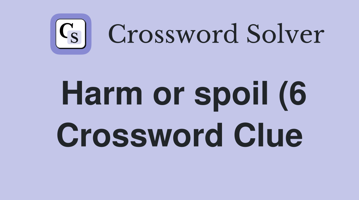 Harm or spoil (6) Crossword Clue Answers Crossword Solver Harm or spoil (6) Crossword Clue Answers Crossword Solver