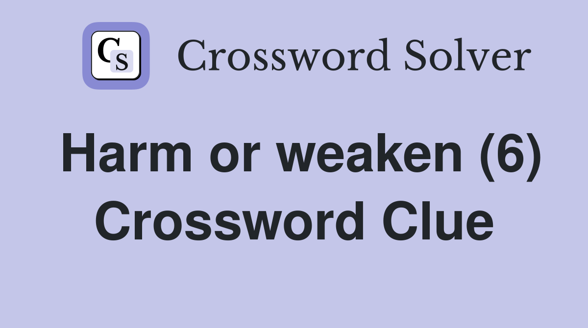 Harm or weaken (6) Crossword Clue